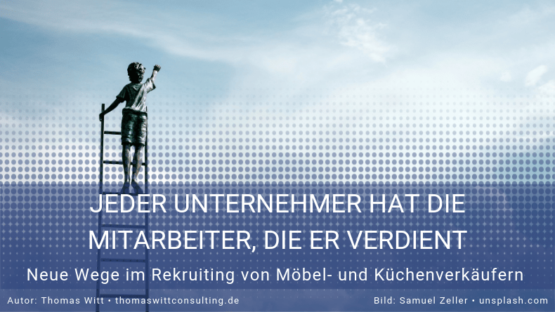 Jeder Unternehmer hat die Mitarbeiter, die er verdient